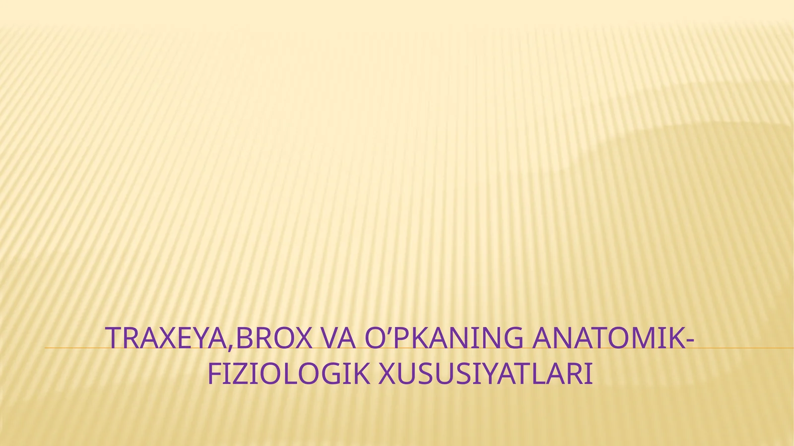 Traxeya,brox va o’pkaning anatomik-fiziologik xususiyatlari