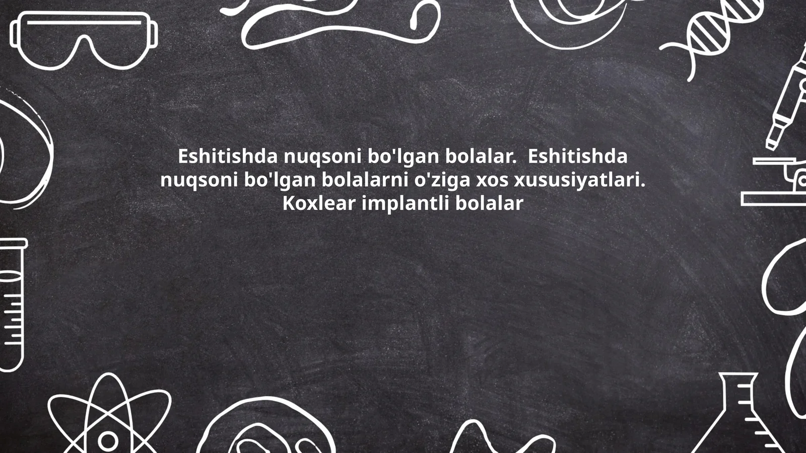 Eshitishda nuqsoni bo'lgan bolalar. Eshitishda nuqsoni bo'lgan bolalarni o'ziga xos xususiyatlari. Koxlear implantli bolalar