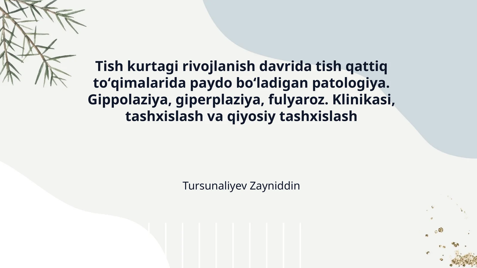Tish kurtagi rivojlanish davrida tish qattiq toʻqimalarida paydo boʻladigan patologiya. Gippolaziya, giperplaziya, fulyaroz. Klinikasi, tashxislash va qiyosiy tashxislash