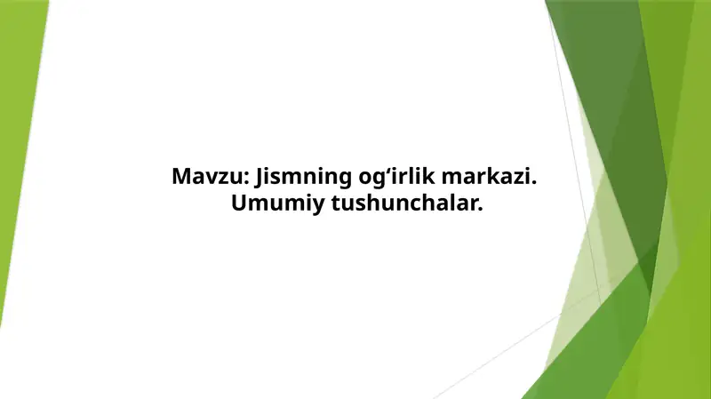Jismning og‘irlik markazi. Umumiy tushunchalar