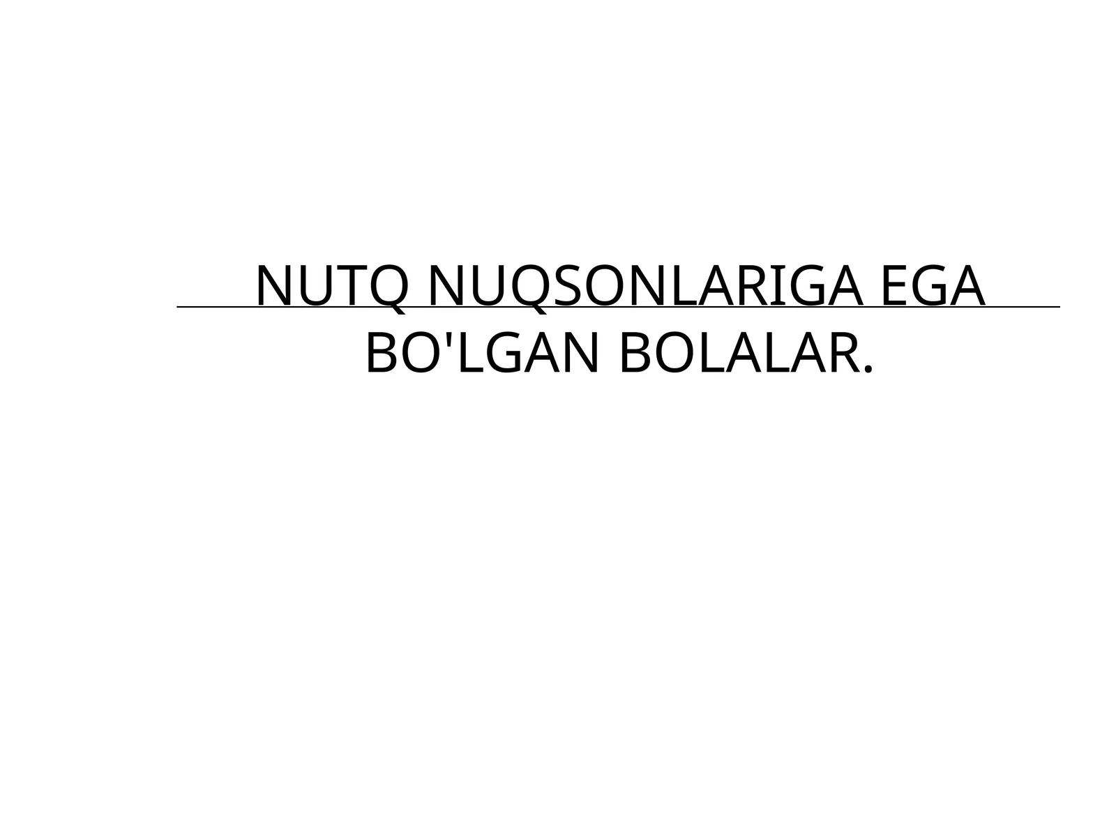 NUTQ NUQSONLARIGA EGA BO'LGAN BOLALAR