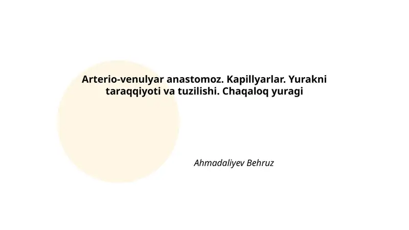 Arterio-venulyar anastomoz. Kapillyarlar. Yurakni taraqqiyoti va tuzilishi. Chaqaloq yuragi