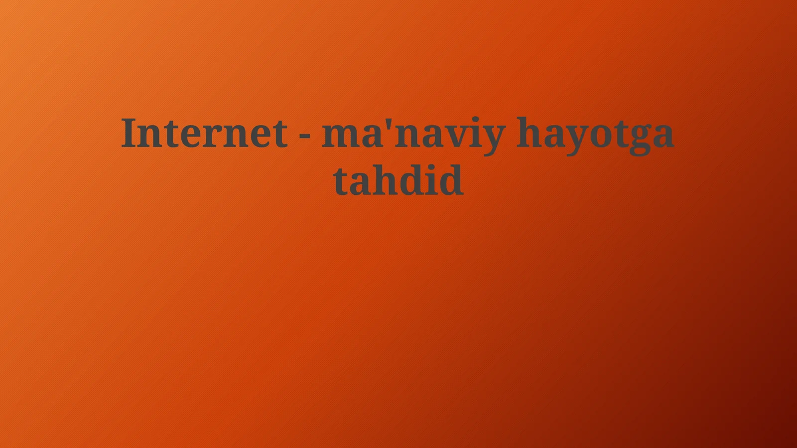 Internet -ma'naviy hayotga tahdid