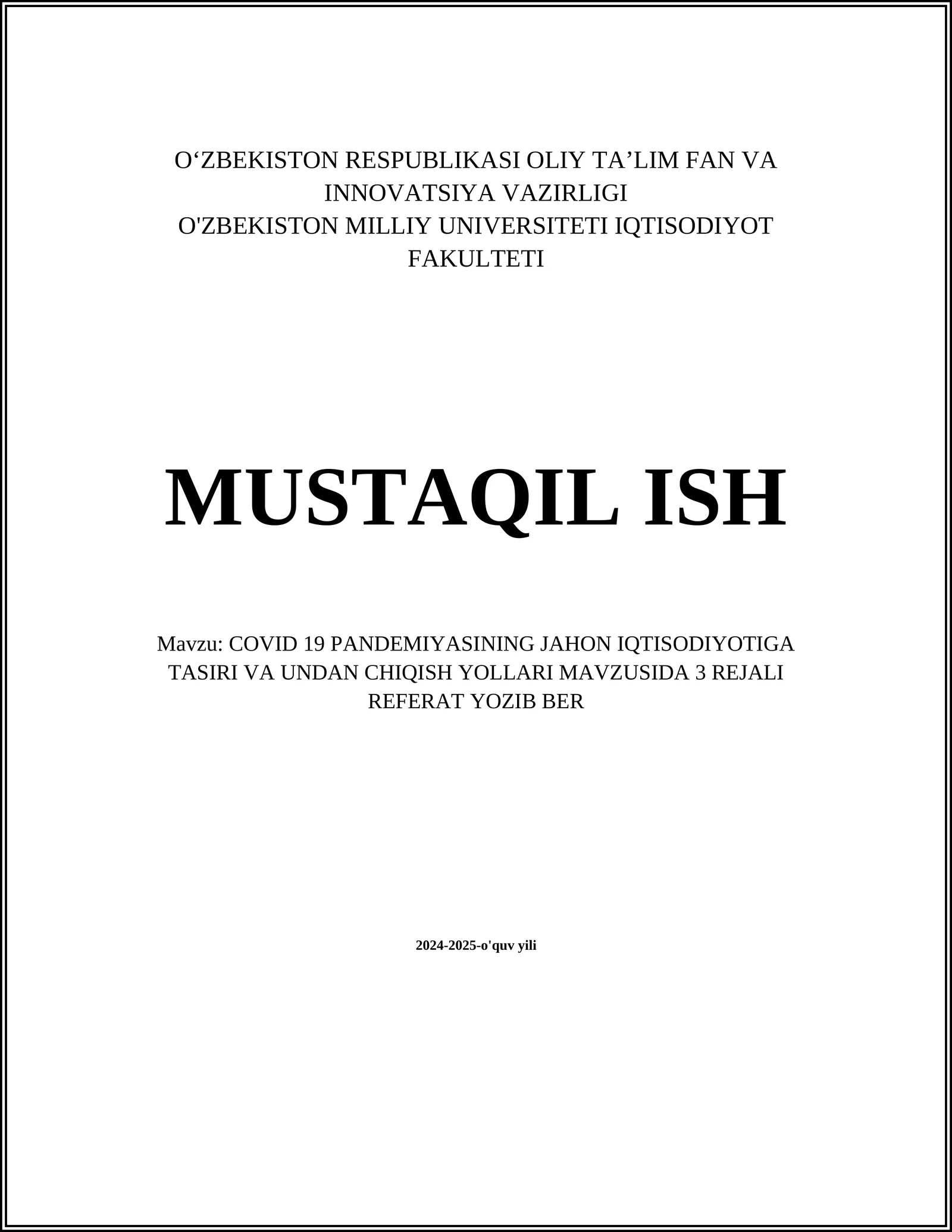 COVID 19 PANDEMIYASINING JAHON IQTISODIYOTIGA TASIRI VA UNDAN CHIQISH YOLLARI MAVZUSIDA 3 REJALI REFERAT YOZIB BER