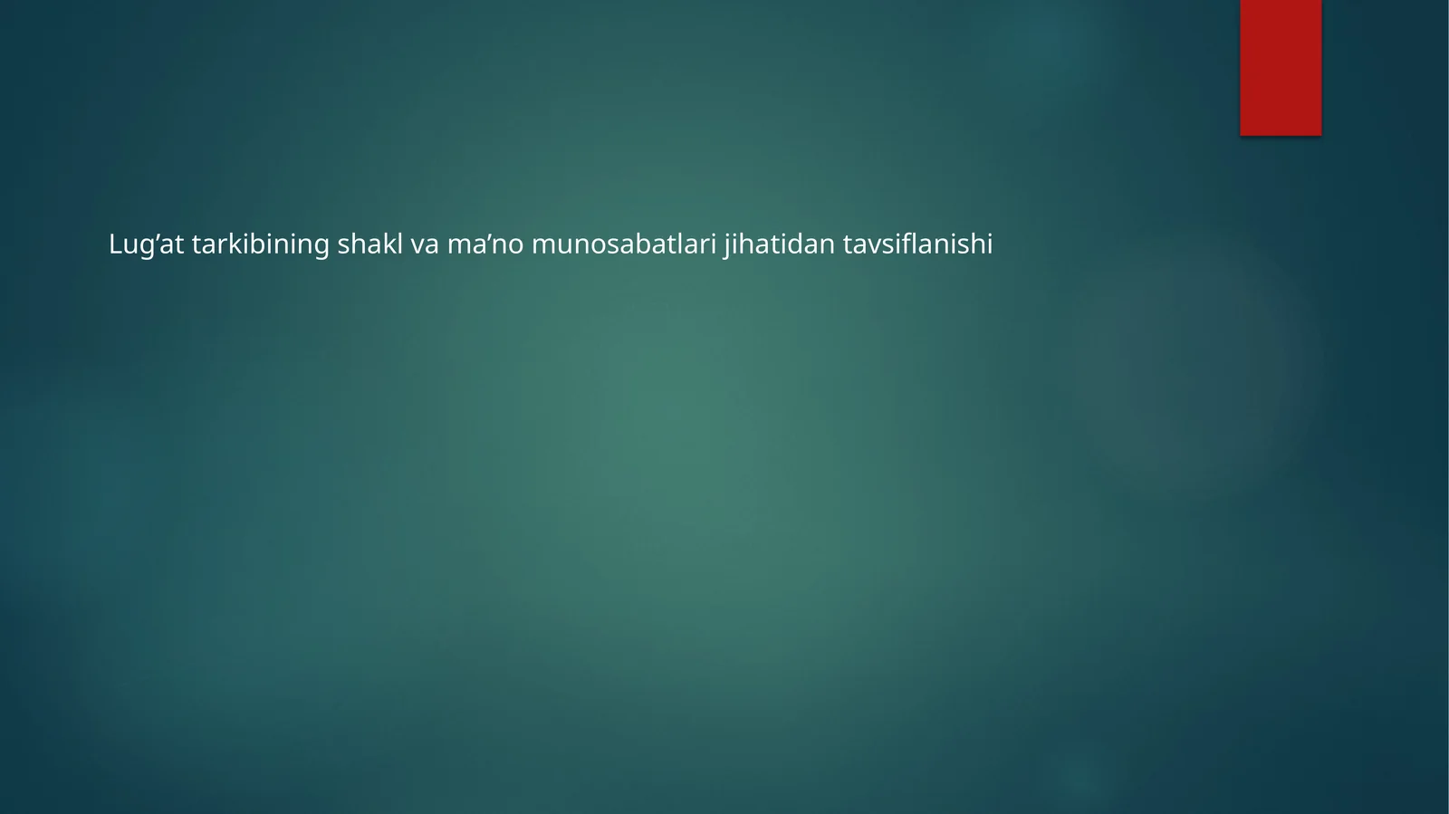 Lug’at tarkibining shakl va ma’no munosabatlari jihatidan tavsiflanishi
