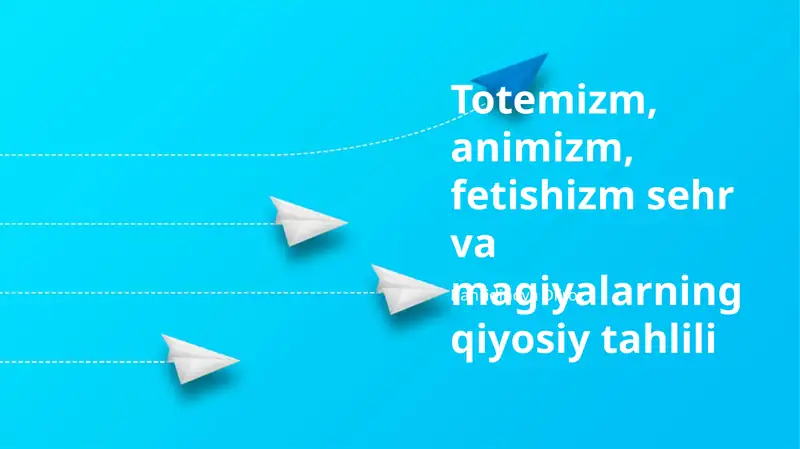 Totemizm, animizm, fetishizm sehr va magiyalarning qiyosiy tahlili