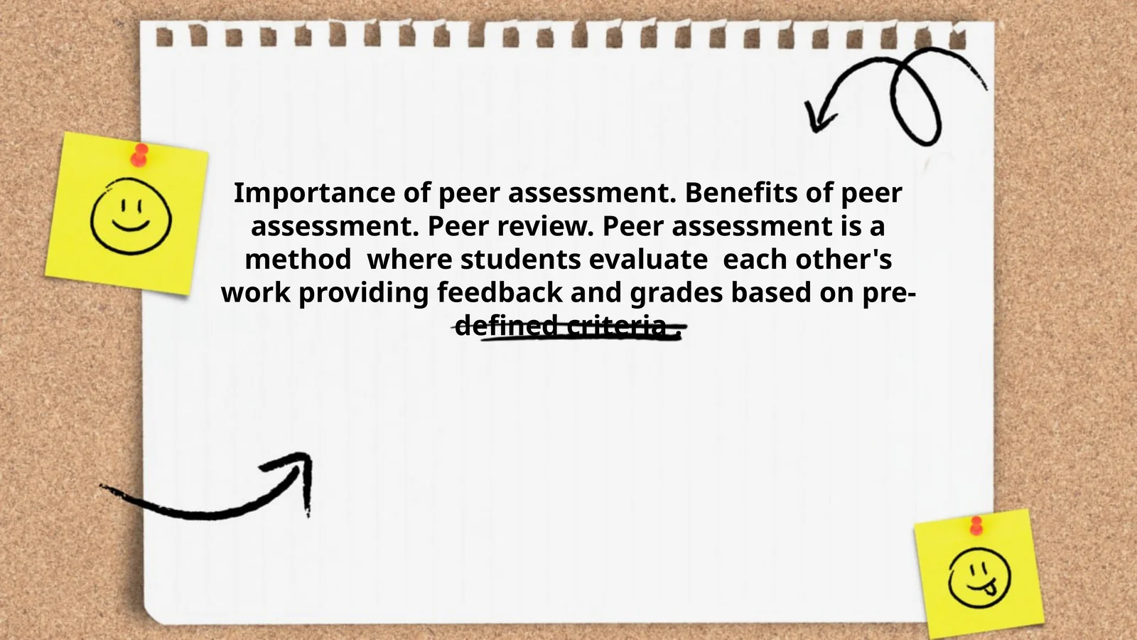Importance of peer assessment. Benefits of peer assessment. Peer review. Peer assessment is a method  where students evaluate  each other's work providing feedback and grades based on pre-defined criteria .