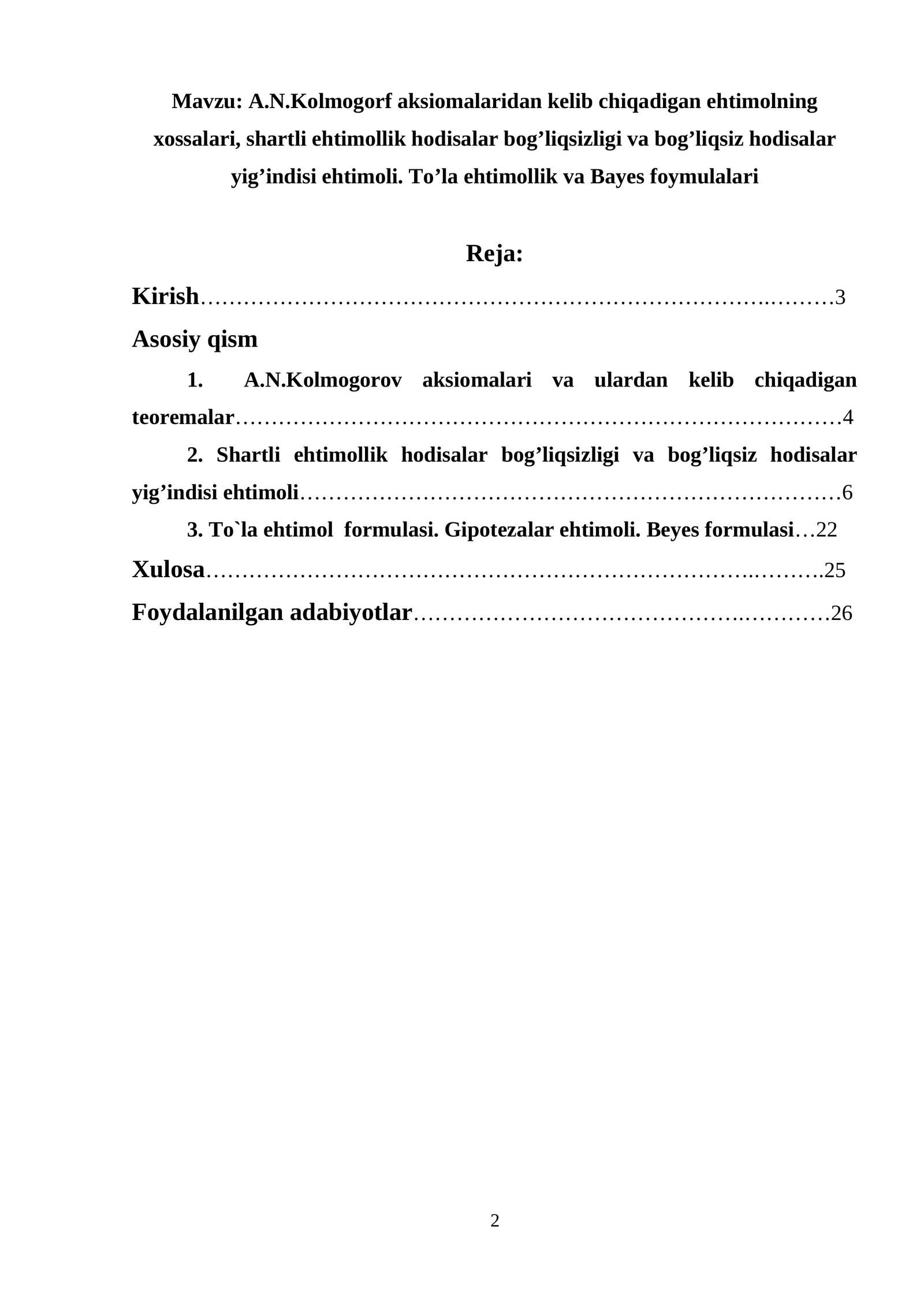 A.N.Kolmogorf aksiomalaridan kelib chiqadigan ehtimolning xossalari, shartli ehtimollik hodisalar bog’liqsizligi va bog’liqsiz hodisalar yig’indisi ehtimoli. To’la ehtimollik va Bayes foymulalari