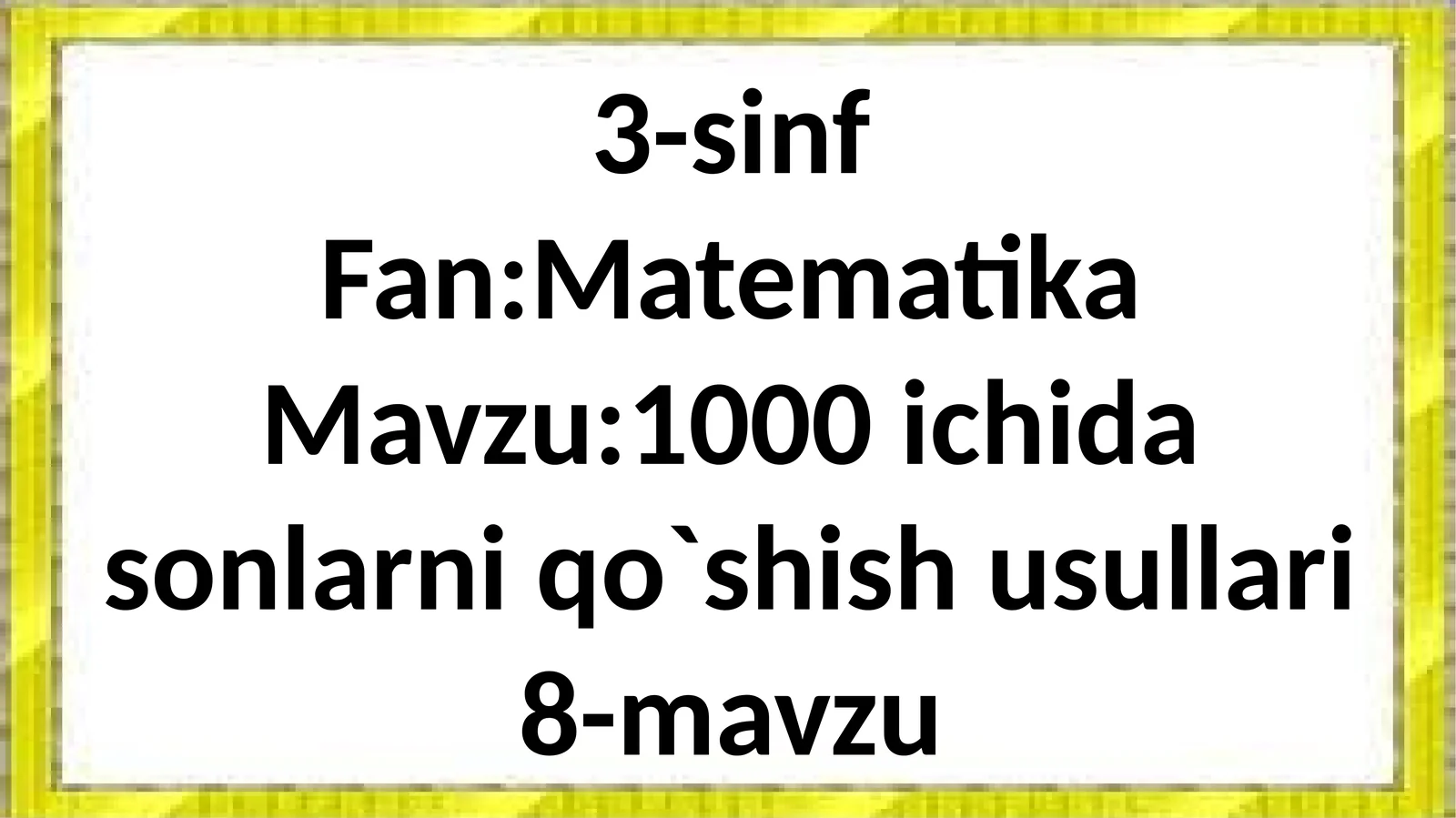 3-sinf Fan: Matematika Mavzu: 1000 ichidasonlarniqo`shishusullari