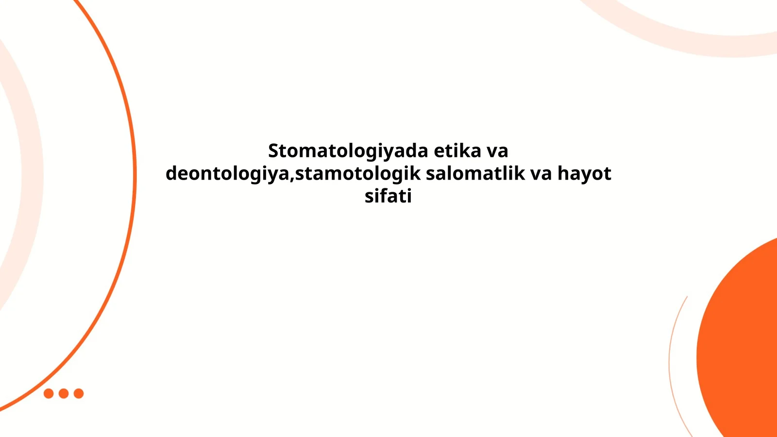 Stomatologiyada etika va deontologiya,stamotologik salomatlik va hayot sifati