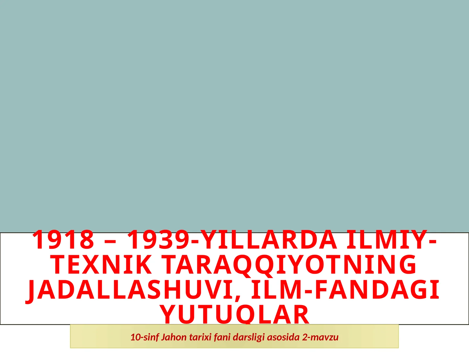 1918 – 1939-Yillardailmiy-texnik taraqqiyotning jadallashuvi, ilm-fandagi yutuqlar