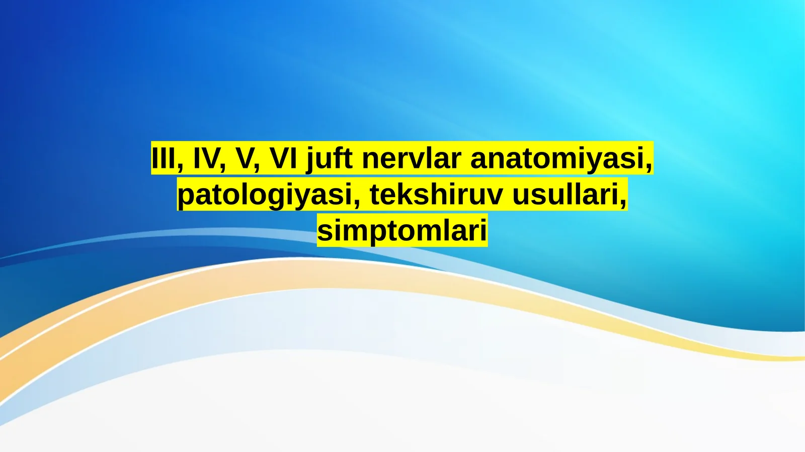 III, IV, V, VI juft nervlar anatomiyasi, patologiyasi, tekshiruv usullari, simptomlari. 3  4  5  6 7 just cranial nervlar