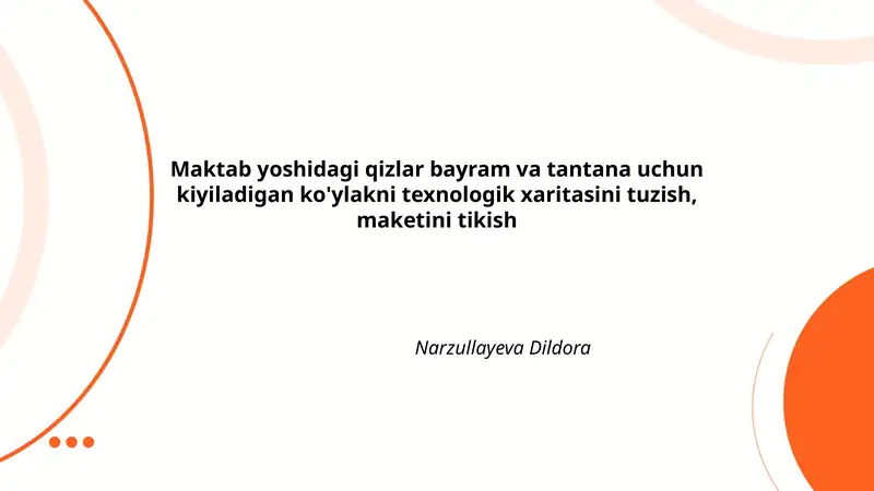 Maktab yoshidagi qizlar bayram va tantana uchun kiyiladigan ko'ylakni texnologik xaritasini tuzish, maketini tikish