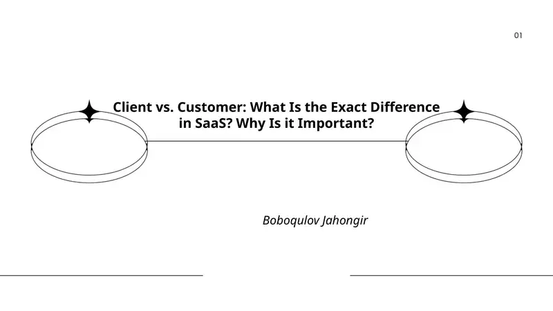Client vs. Customer: What Is the Exact Difference in SaaS? Why Is it Important?