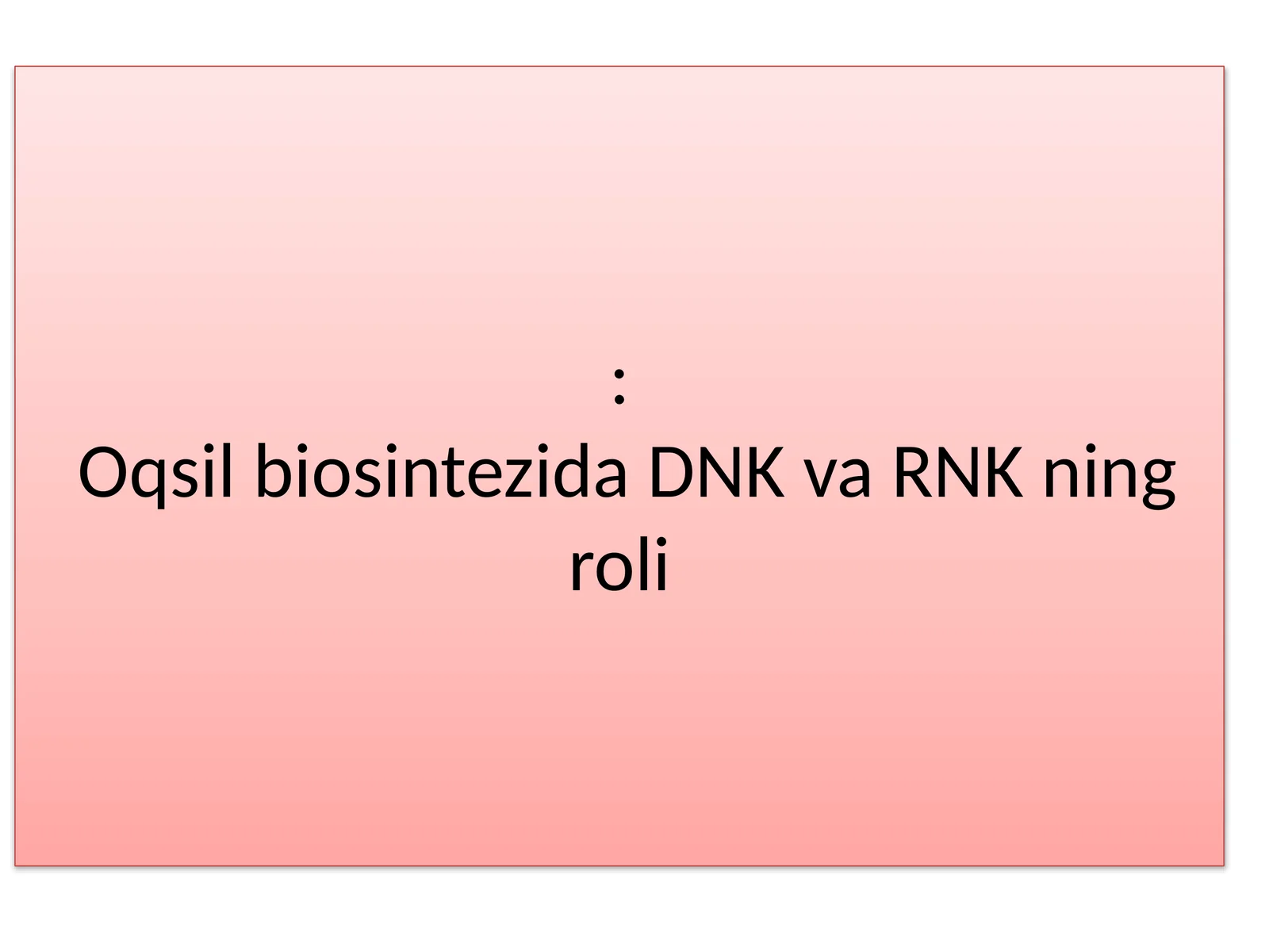 Oqsil biosintezida DNK va RNK ning roli