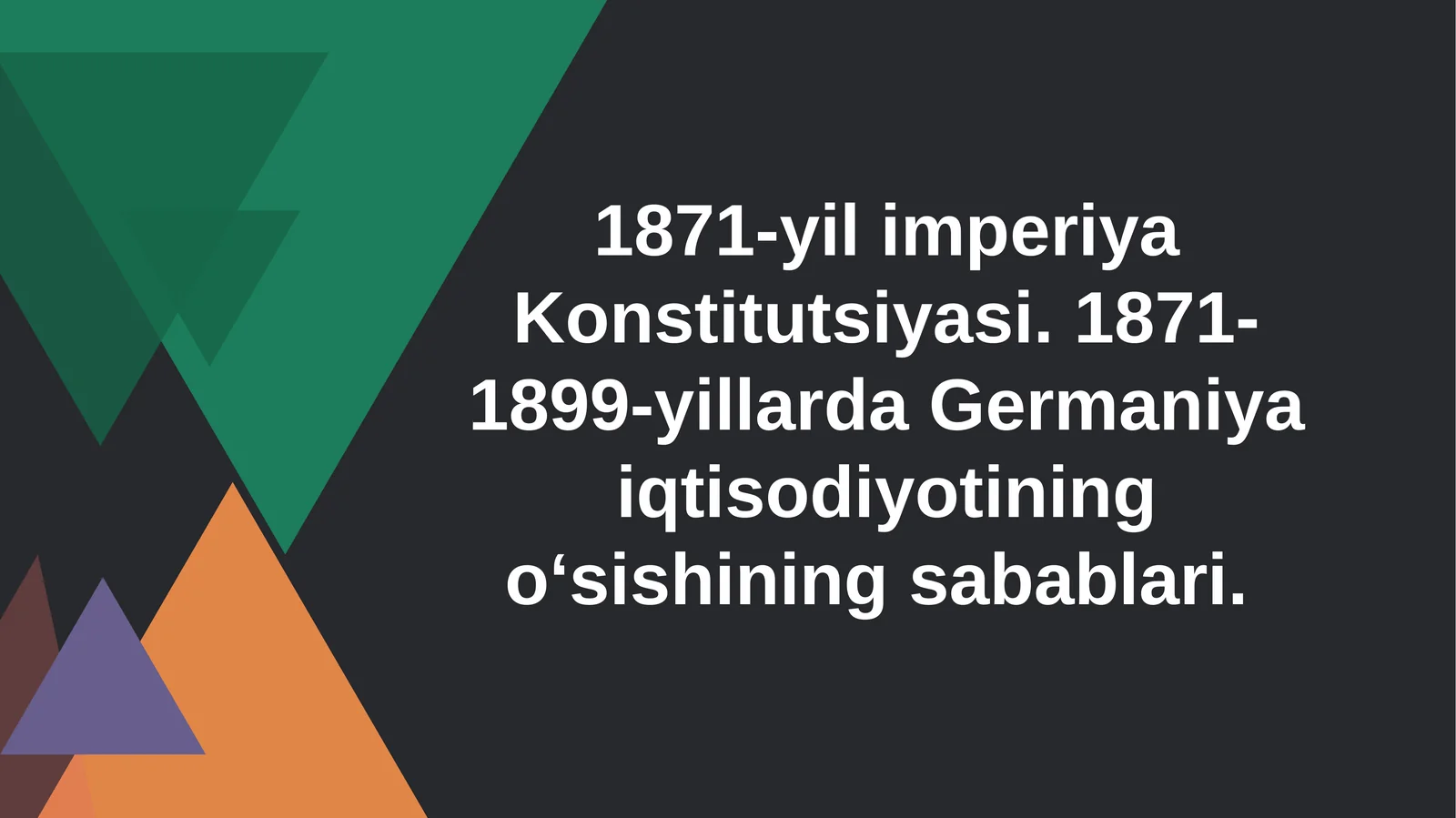 1871-yil imperiya Konstitutsiyasi. 1871-1899-yillarda Germaniya iqtisodiyotining oʻsishining sabablari