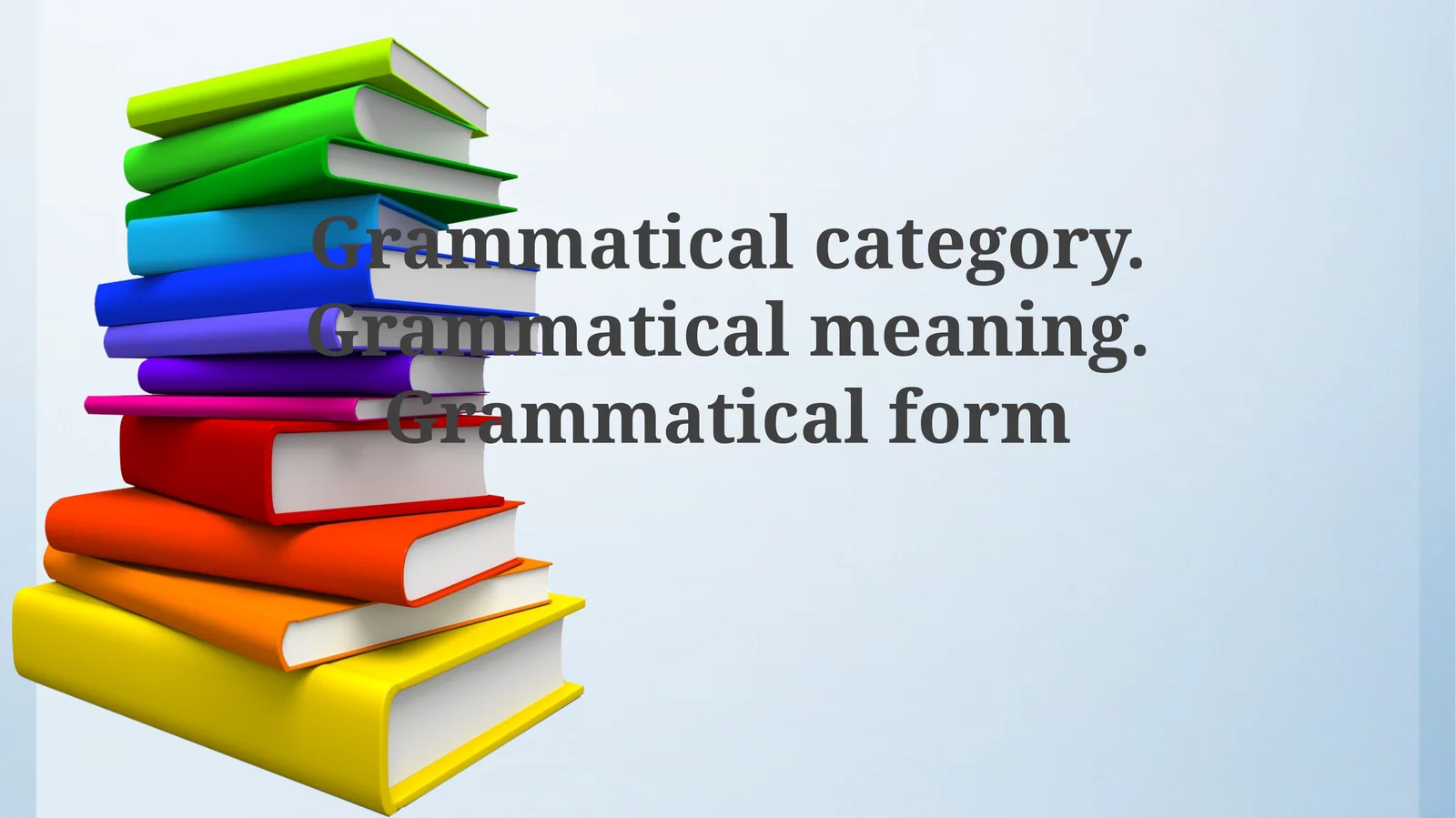 Foundations: Grammatical Category, Meaning, and Form