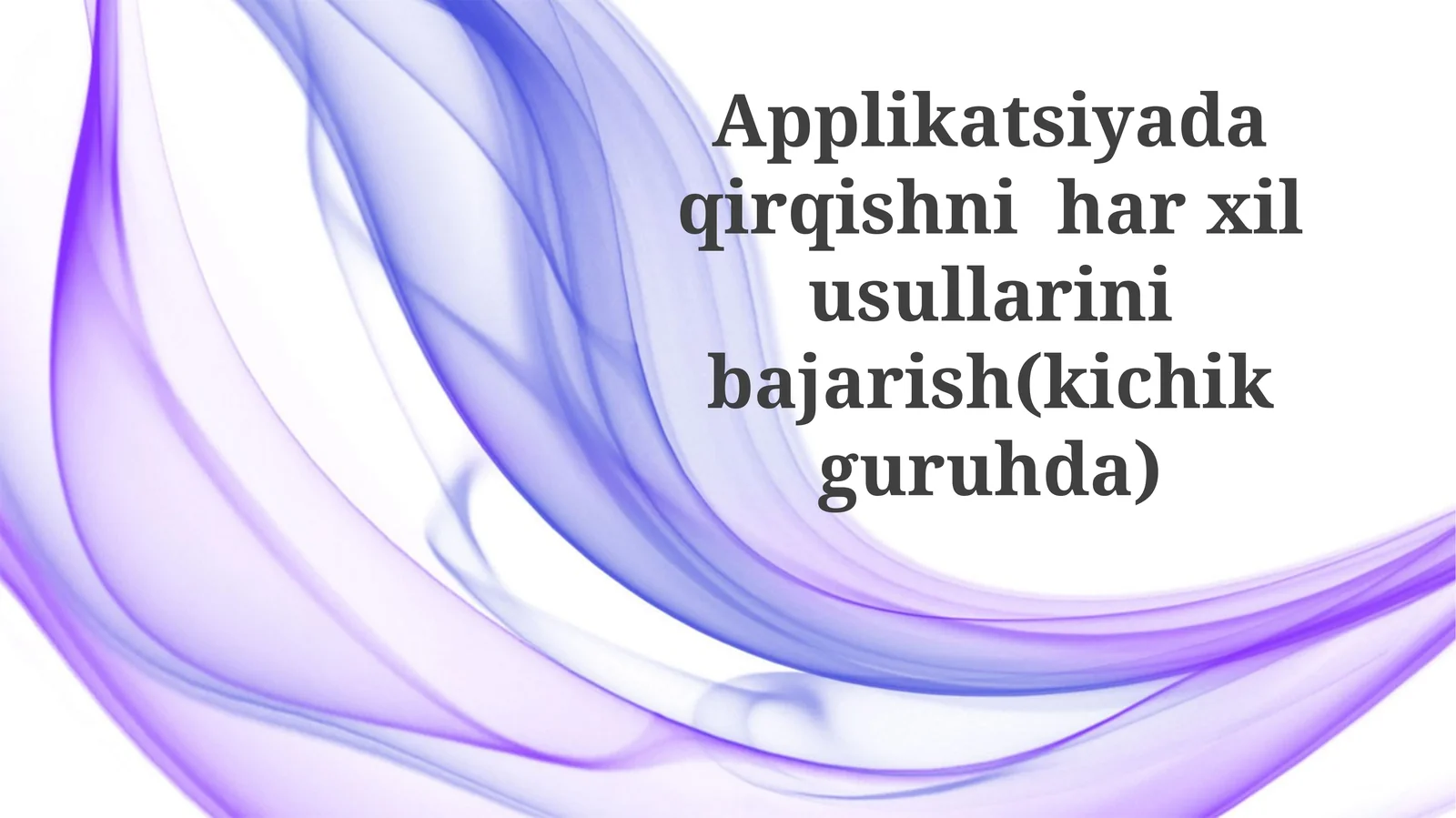 Applikatsiyada qirqishni har xil usullarini bajarish (kichik guruhda)