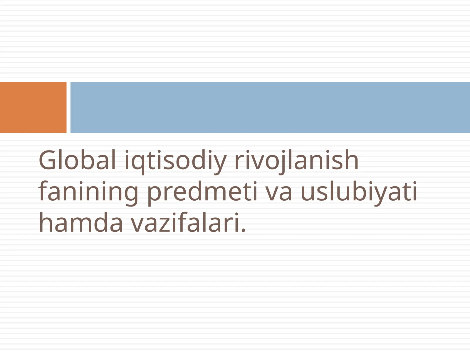 Glоbаl iqtisоdiy rivоjlаnish fаnining predmeti vа uslubiyati hаmdа vаzifаlаri