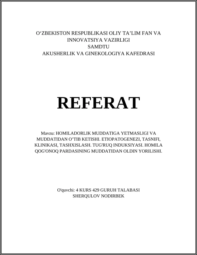 REFERAT Mavzu: HOMILADORLIK MUDDATIGA YETMASLIGI VA MUDDATIDAN O’TIB KETISHI. ETIOPATOGENEZI, TASNIFI, KLINIKASI, TASHXISLASH. TUG'RUQ INDUKSIYASI. HOMILA QOG'ONOQ PARDASINING MUDDATIDAN OLDIN YORILISHI.