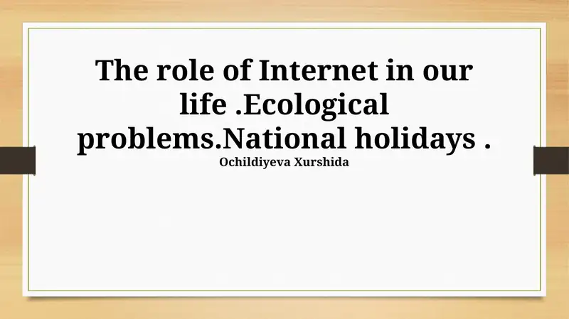 The role of Internet in our life.Ecological problems.National holidays