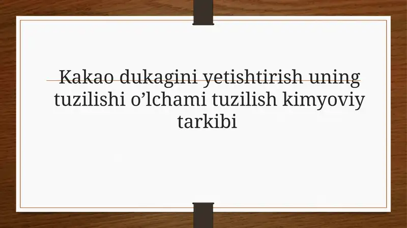 Kakao dukagini yetishtirish uning tuzilishi o’lchami tuzilish kimyoviy tarkibi