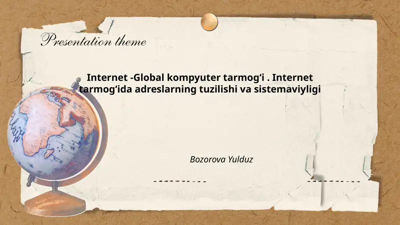 Internet -Global kompyuter tarmogʻi. Internet tarmogʻida adreslarning tuzilishi va sistemaviyligi