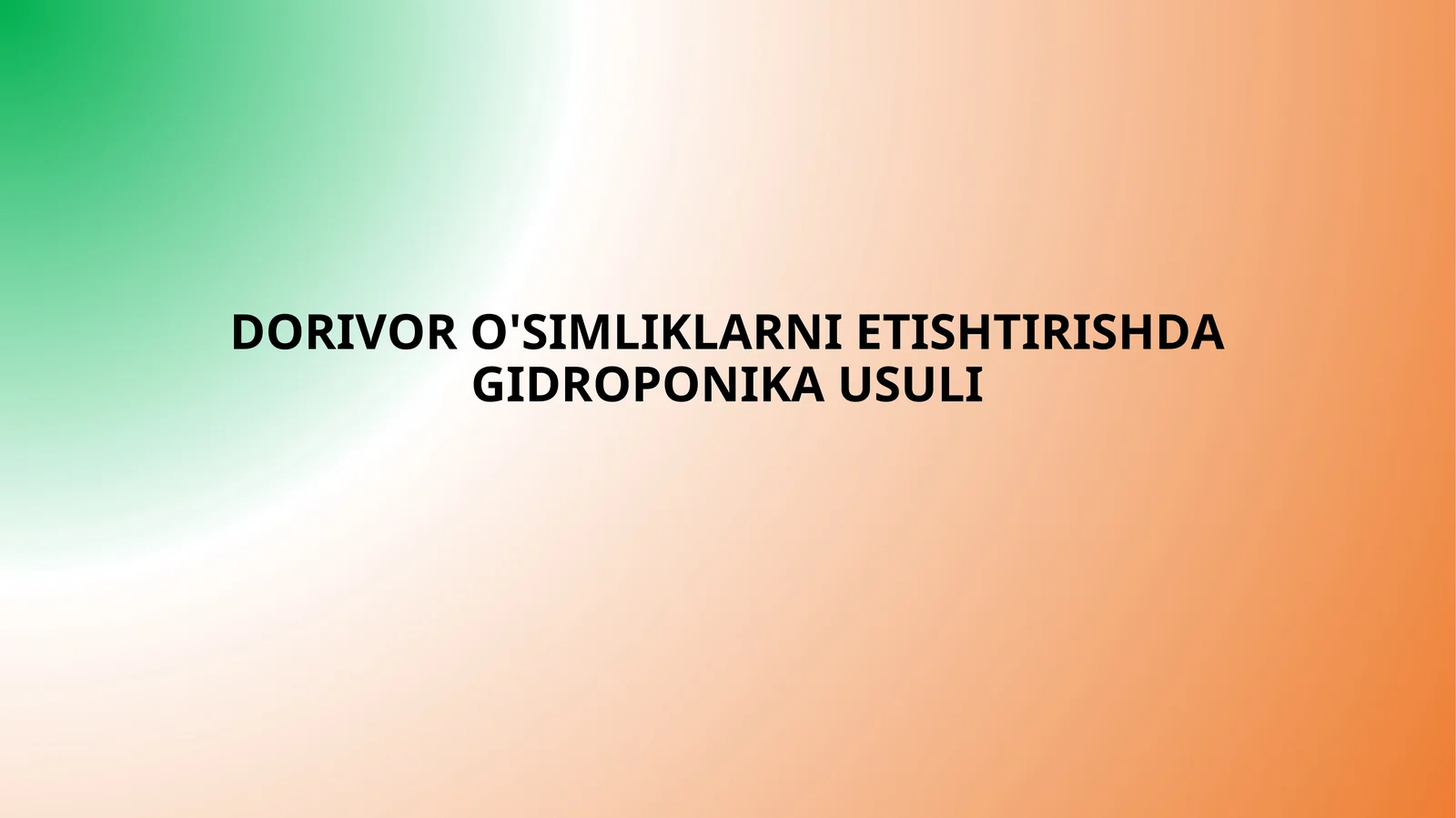 DORIVOR O'SIMLIKLARNI YETISHTIRISHDA GIDROPONIKA USULI
