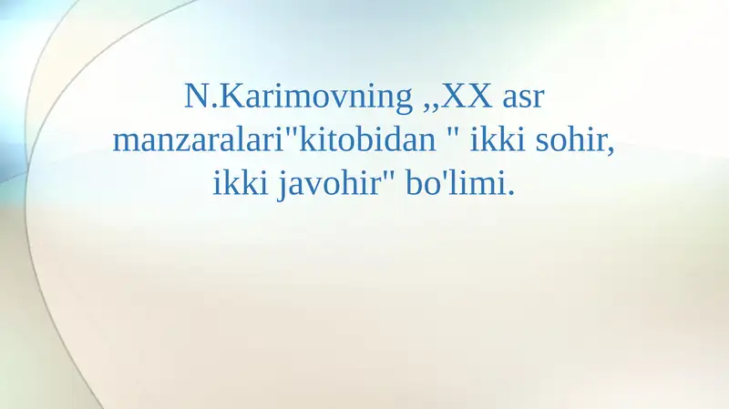 N.Karimovning ,,XX asr manzaralari"kitobidan " ikki sohir, ikki javohir" bo'limi.