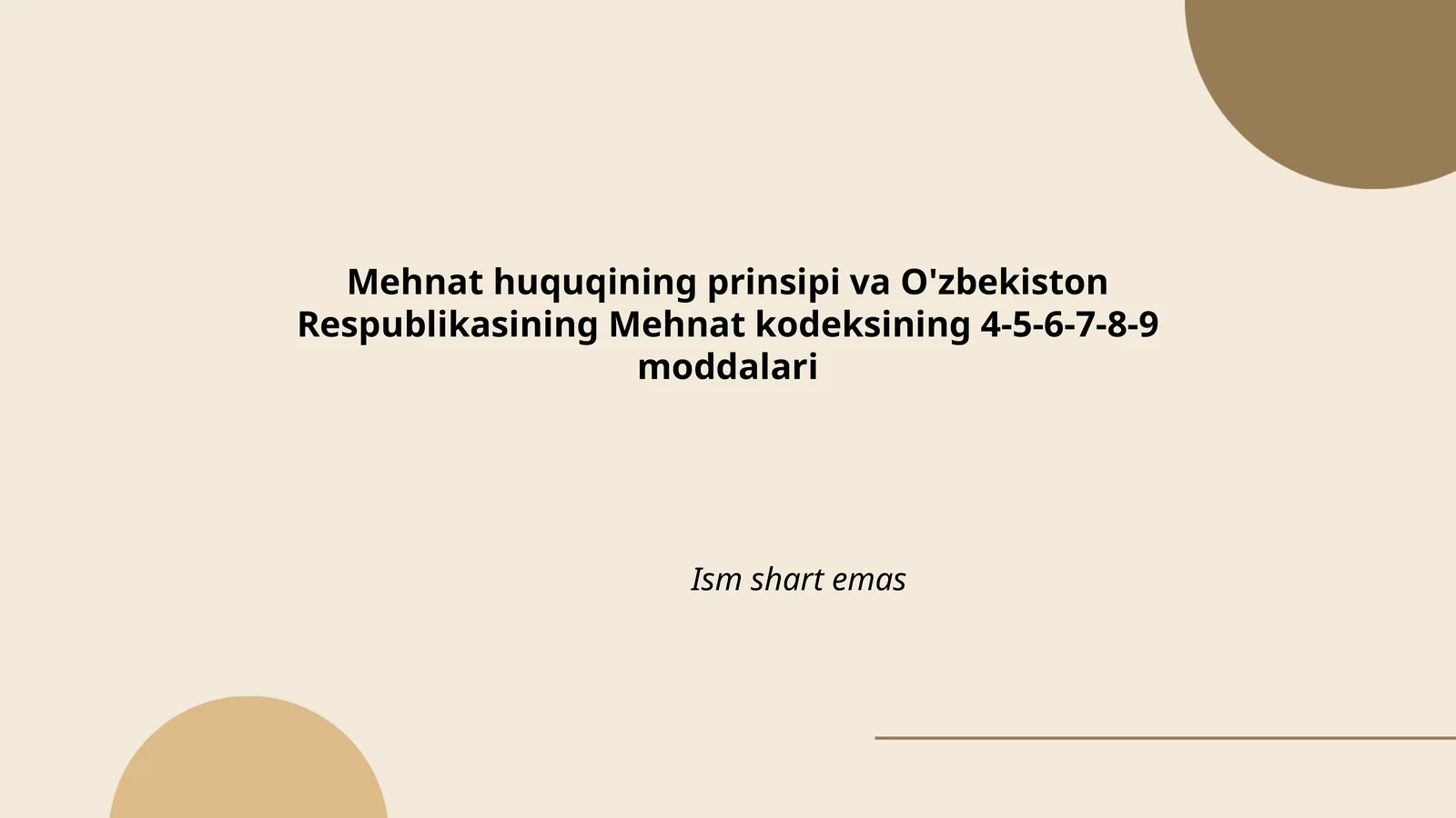 Mehnat huquqining prinsipi va O'zbekiston Respublikasining Mehnat kodeksining 4-5-6-7-8-9 moddalari
