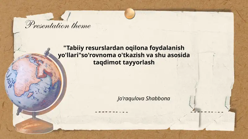 Tabiiy resurslardan oqilona foydalanish yo'llari so'rovnoma o'tkazish va shu asosida taqdimot tayyorlash