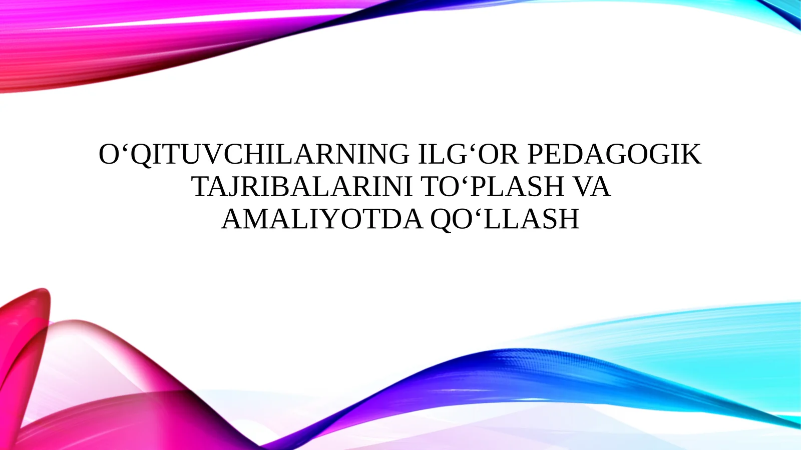 O‘qituvchilarning ilg‘or pedagogik tajribalarini to‘plash va amaliyotda qo‘llash