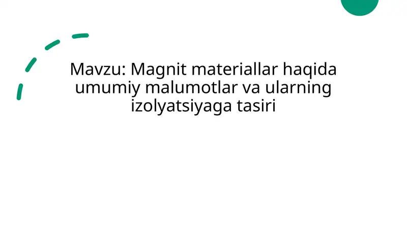 Magnit materiallar haqida umumiy malumotlar va ularning izolyatsiyaga ta'siri