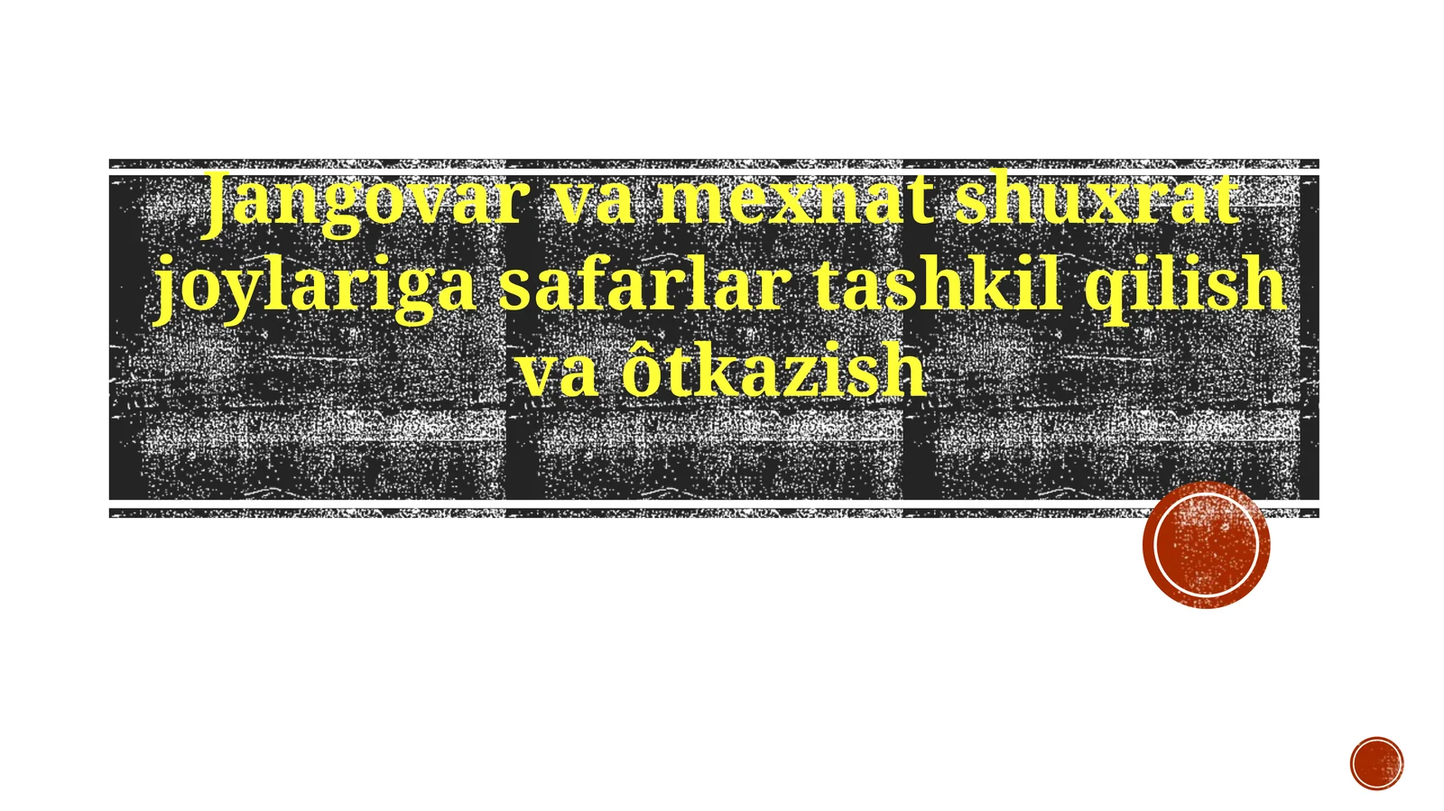 Jangovar va mehnat shuxrat joylariga safarlar tashkil qilish va o'tkazish