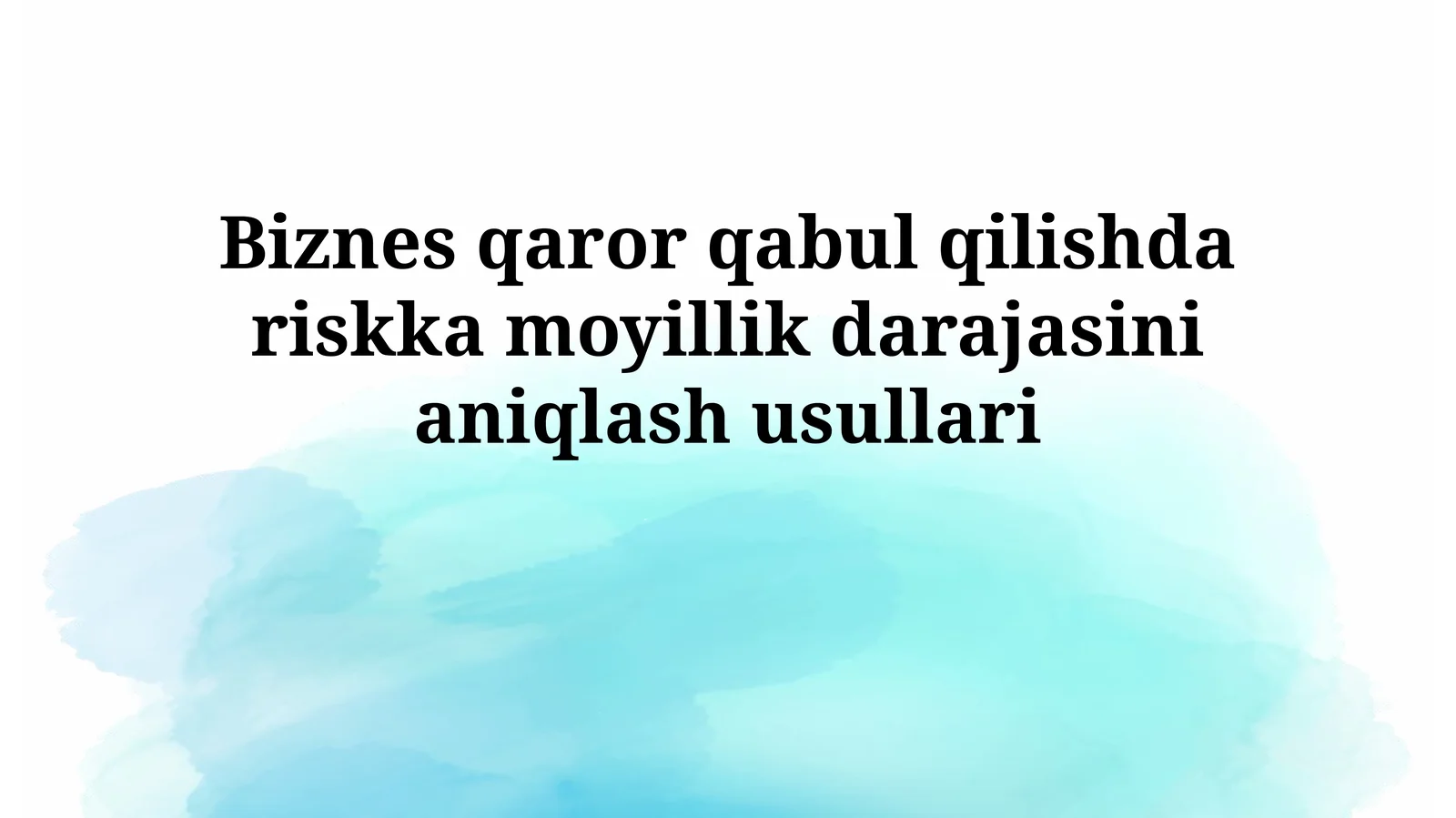 Biznes qaror qabul qilishda riskka moyillik darajasinianiqlashusullari