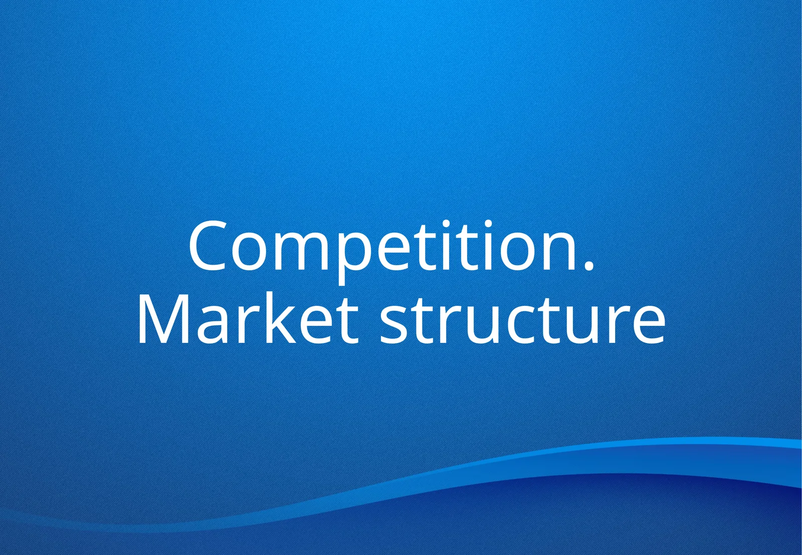 Competition. Market structure