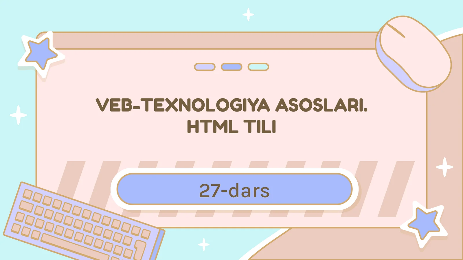 VEB-TEXNOLOGIYA ASOSLARI.HTML TILI
