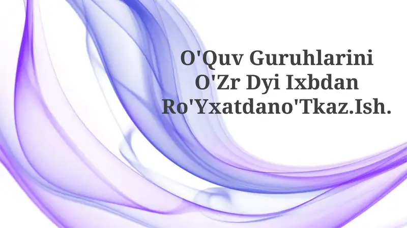 O'Quv Guruhlarini O'Zr Dyi Ixbdan Ro'Yxatdano'Tkaz.Ish