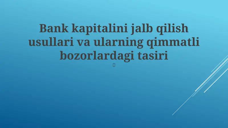 Bank Kapitalini Jalb Qilish Usullari Va Ularning Qimmatli Bozorlardagi Bank Kapitalini Jalb Qilish Usullari Va Ularning Qimmatli Bozorlardagi