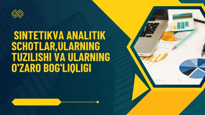 sintetik va analitik schotlar, ularning tuzilishi va ularning o'zaro bog'liqligi