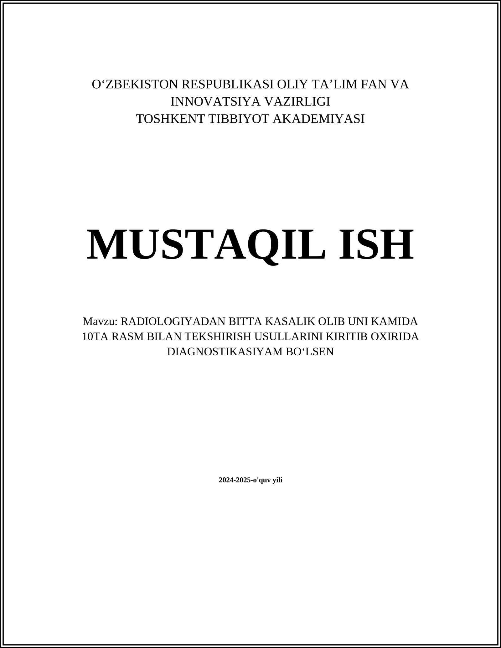 RADIOLOGIYADAN BITTA KASALIK OLIB UNI KAMIDA 10TA RASM BILAN TEKSHIRISH USULLARINI KIRITIB OXIRIDA DIAGNOSTIKASIYAM BOʻLSEN