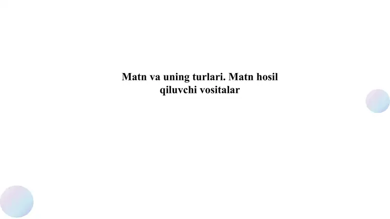 Matn Matn va uning turlari. Matn hosil qiluvchi vositalar