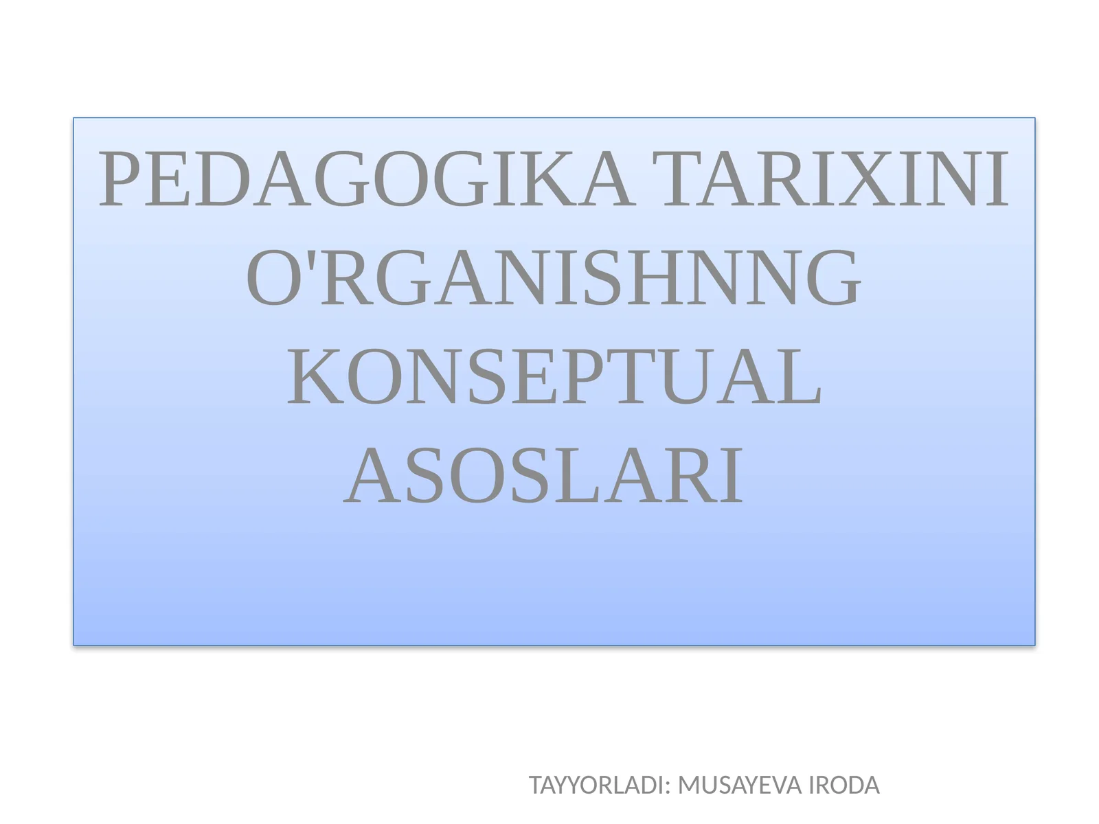 PEDAGOGIKA TARIXINI O'RGANISHNNG KONSEPTUAL ASOSLARI