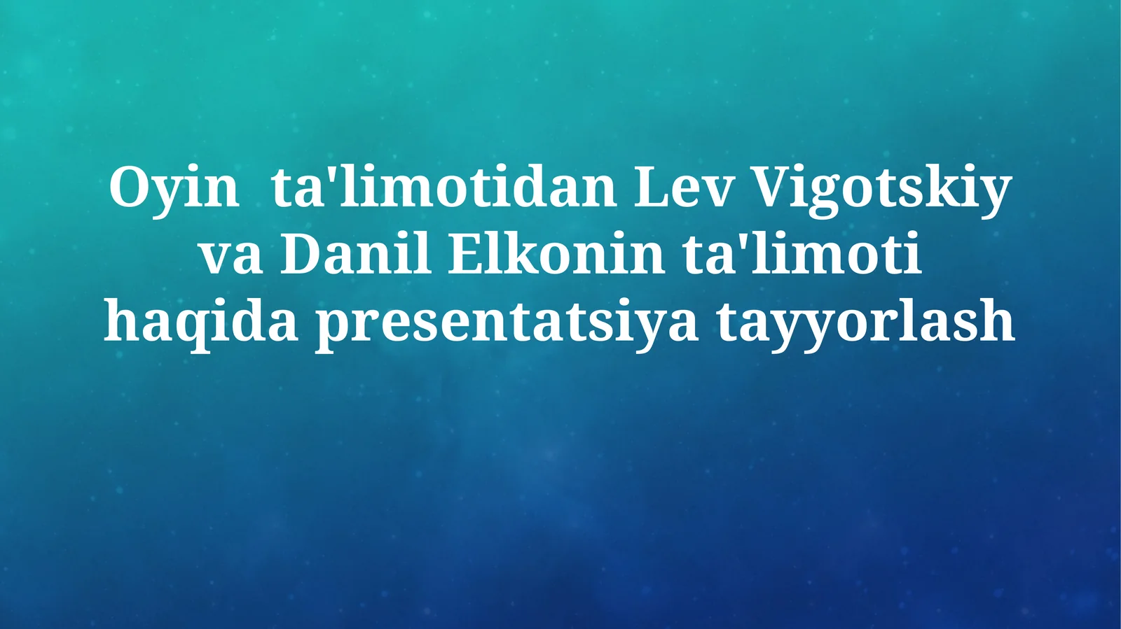 Oyin ta'limotidan Lev Vigotskiy va Danil Elkonin ta'limoti haqida
