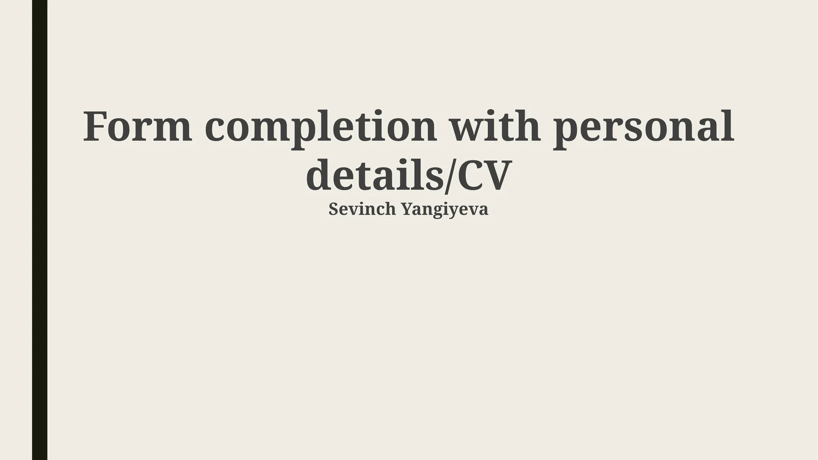 Form completion with personal details/CV