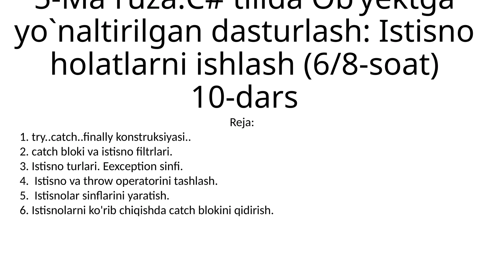 5-Ma`ruza:C# tilida Ob’yektga yo`naltirilgan dasturlash: Istisno holatlarni ishlash (6/8-soat)10-dars