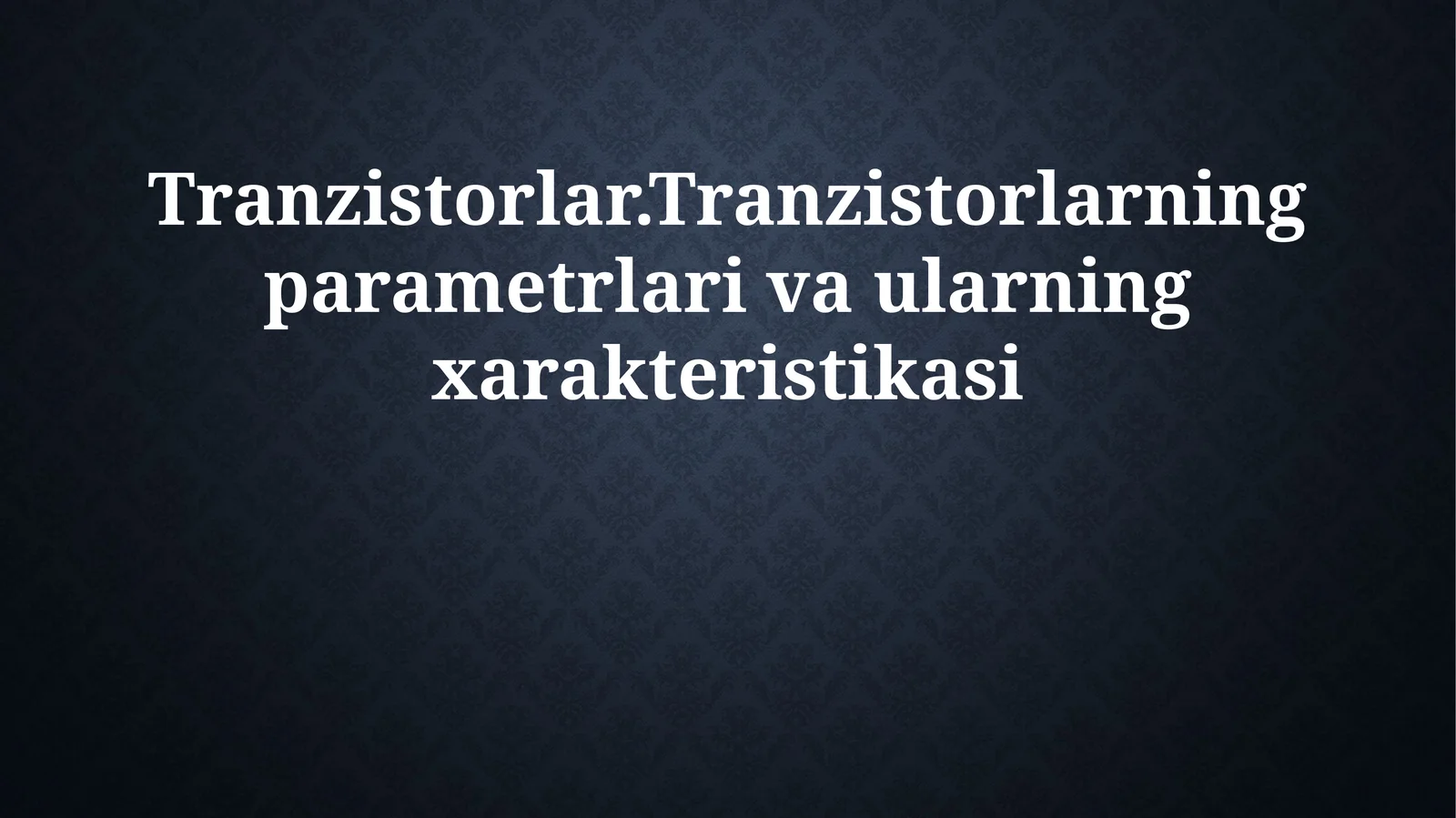 Tranzistorlar.Tranzistorlarning parametrlari va ularning xarakteristikasi