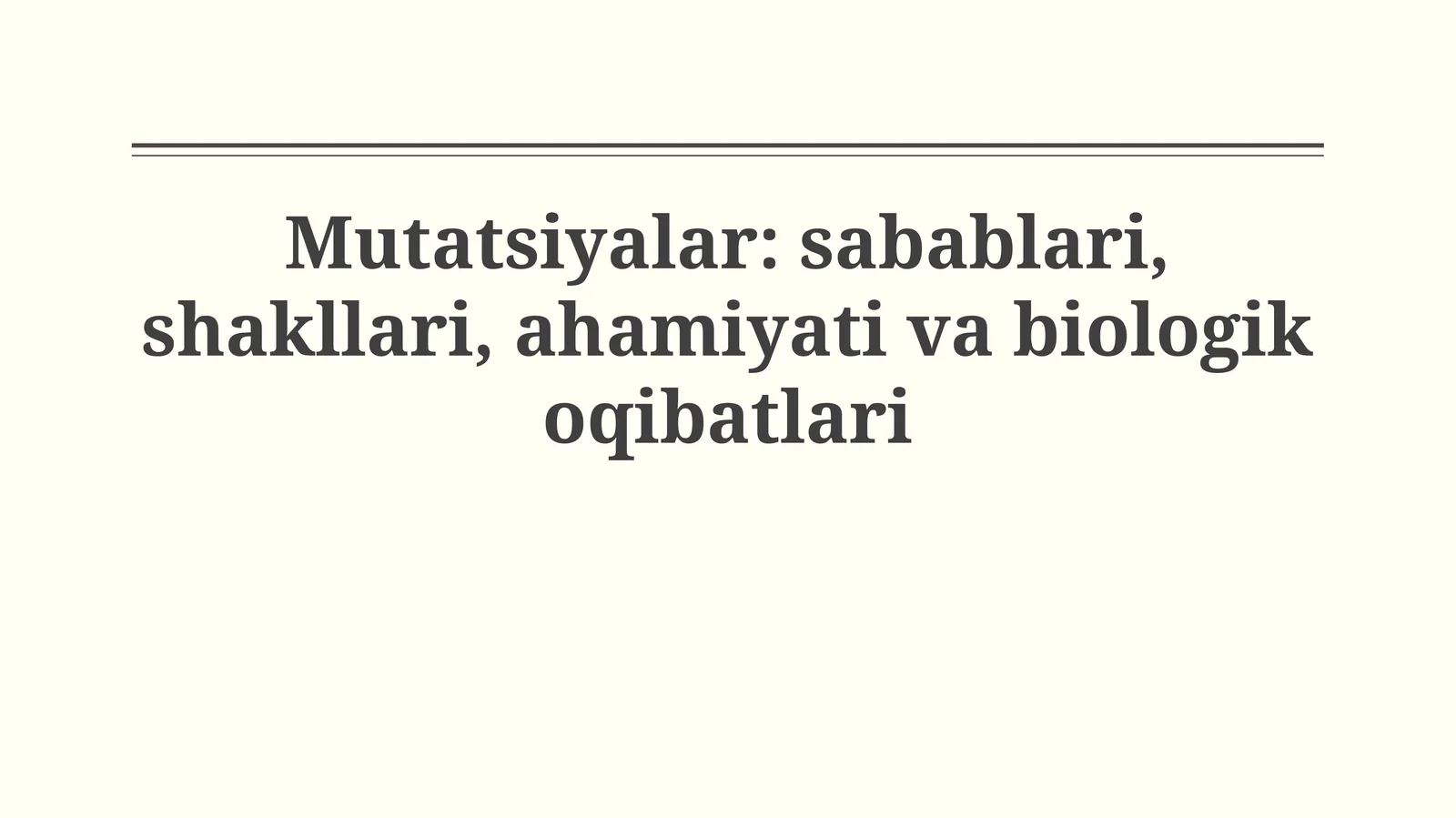 Mutatsiyalar: sabablari, shakllari, ahamiyati vabiologikoqibatlari