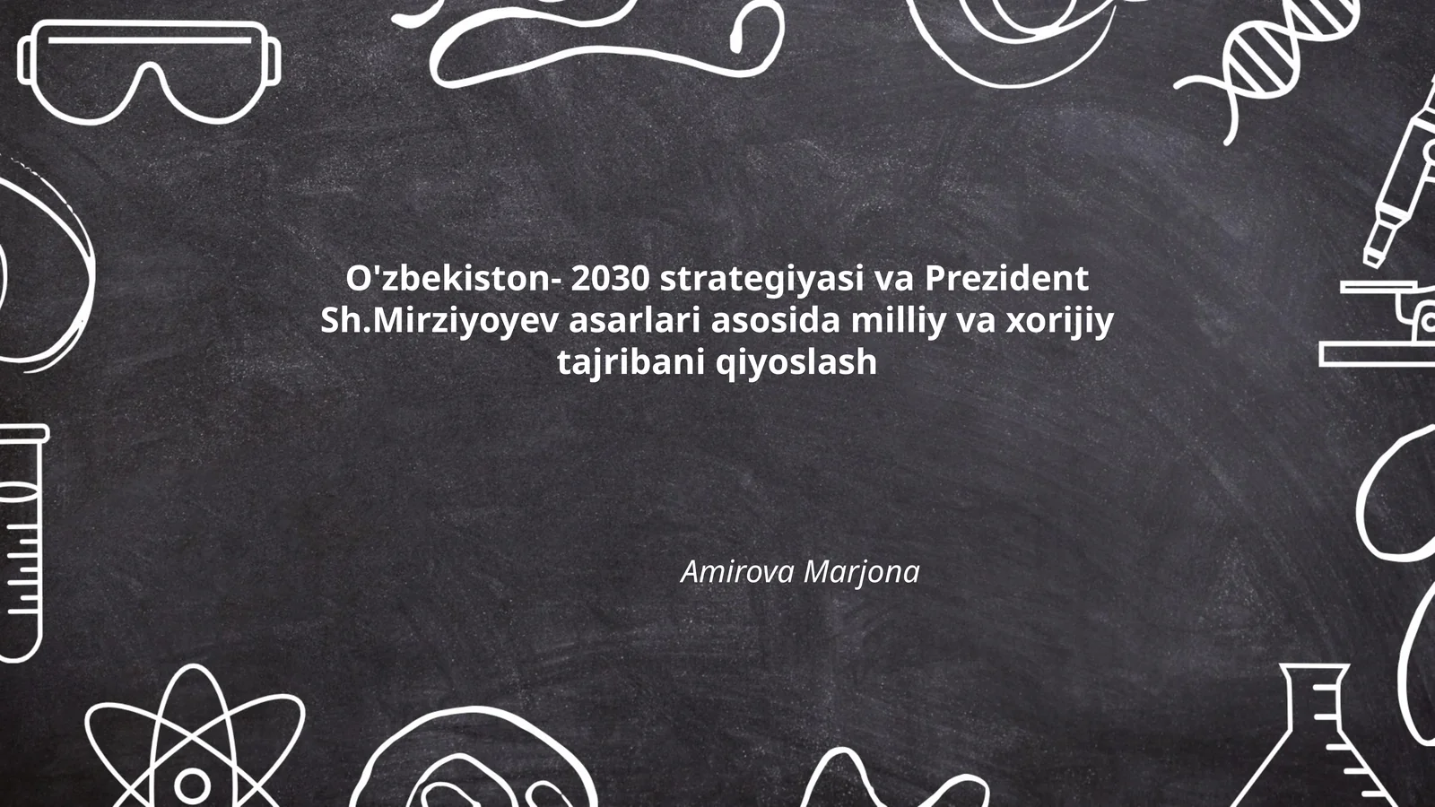 O'zbekiston- 2030 strategiyasi va Prezident Sh.Mirziyoyev asarlari asosida milliy va xorijiy tajribani qiyoslash