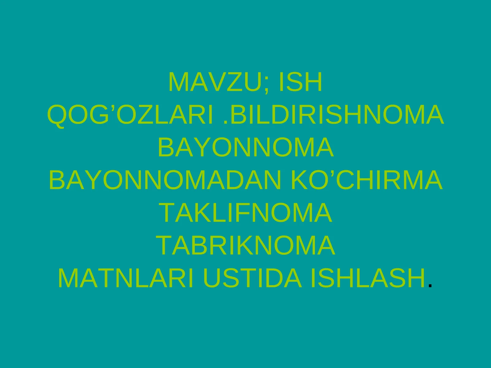 MAVZU; ISH QOG’OZLARI.BILDIRISHNOMABAYONNOMABAYONNOMADAN KO’CHIRMATAKLIFNOMATABRIKNOMAMATNLARI USTIDA ISHLASH